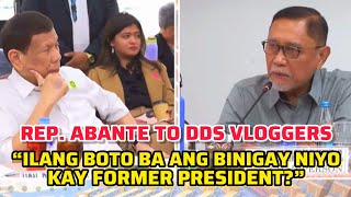 REP ABANTE TO DDS VLOGGERS ILANG BOTO ANG BINIGAY NIYO KAY FORMER PRESIDENT [upl. by Anitsim]