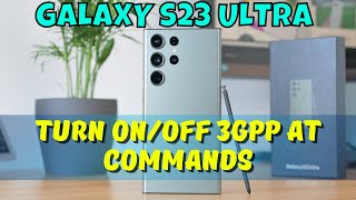 How to Turn OnOff 3GPP AT Commands Samsung Galaxy S23 Ultra [upl. by Ardnasirhc113]