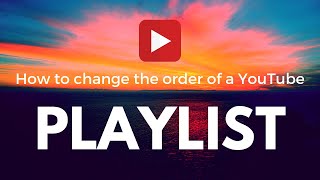 How to Change the Order of Videos inside YouTube Playlist [upl. by Idaline]