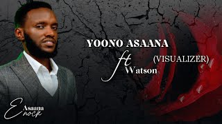 Asaana Enock  Yoono Asaana ft Watson VISUALIZER [upl. by Suh]