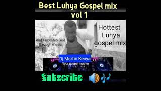 Best of Luhya Gospel mix Vol 1 Dj Martin Kenya [upl. by Suiradel]