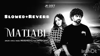 Matlabi Song Slowed amp Reverb Version by JkGeet Murshed G  ftSapna Devislowedandreverb [upl. by Erny]