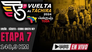 🔴EN VIVO 🚵‍♂️ETAPA 7🏆 VUELTA AL TÁCHIRA 2024  1409 KM [upl. by Kcinimod]