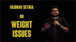 Weight Issues  Stand up Comedy by Vaibhav Sethia [upl. by Keri]