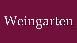 How to Pronounce Weingarten Wine Garden Correctly in German [upl. by Hakilam]