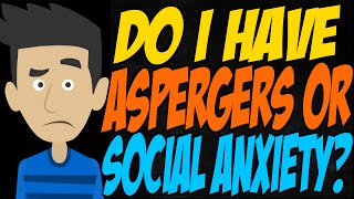 Do I Have Aspergers or Social Anxiety [upl. by Annahs47]