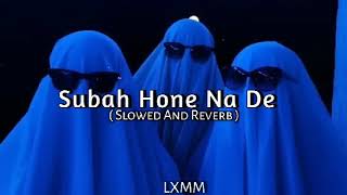 Subah Hone Na De💓  Slowed amp Reverb  ।। Music Lover🎶❣️ ।। Use Headphone🎧 ।। Trending💥 [upl. by Trebor64]