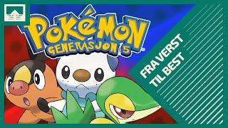 Pokémon generasjon 5  Fra VERST til BEST [upl. by Nolram]