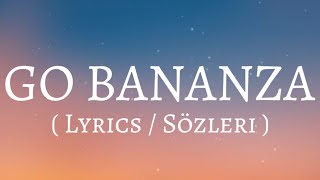 Go bananza  Lyrics  Sözleri [upl. by Deste]