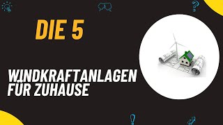 Die 5 Besten Windkraftanlagen für Zuhause Test 2024  Top 5 Windkraftanlagen Modelle [upl. by Lrac]