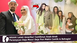 NIKAHI Lelaki Amerika Cantiknya AnakAnak Perempuan Deja Moss Deja Pun Makin Cantik amp Bahagia [upl. by Adal747]