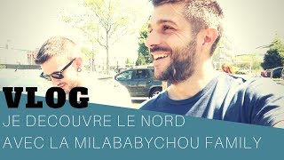 VLOG DECOUVERTE DU NORD AVEC LA MILABABYCHOU FAMILY [upl. by Atoked]