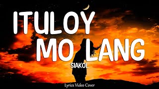 Ituloy Mo Lang  Siakol Lyrics Video [upl. by Maupin860]