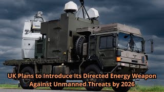 UK Plans to Introduce Its Directed Energy Weapon Against Unmanned Threats by 2026 [upl. by Dripps]