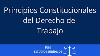 Principios Constitucionales del Derecho de Trabajo [upl. by Andromada595]