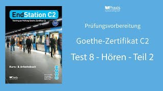 EndStation C2  Test 8 Hören Teil 2  Prüfungsvorbereitung GoetheZertifikat C2 [upl. by Ardnekan139]