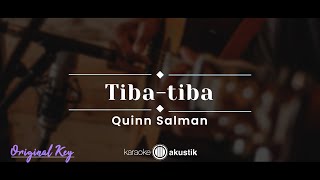 Tibatiba – Quinn Salman KARAOKE AKUSTIK  ORIGINAL KEY [upl. by Adnorahc918]