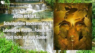 Schuldgefühle blockieren eure lebendigen Wasser  ❤️ Liebesbrief von Jesus [upl. by Lekym555]