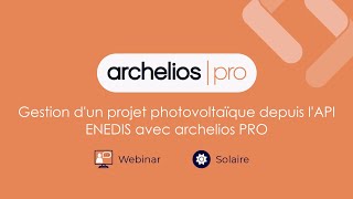 Webinaire archelios PRO  Gestion dun projet photovoltaïque en autoconsommation depuis lAPI Enedis [upl. by Ycinuq]