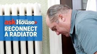 How to Reconnect a Radiator  Ask This Old House [upl. by Sahcnip945]