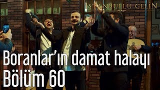 İstanbullu Gelin 60 Bölüm  Boranların Damat Halayı [upl. by Aivilo605]