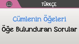 Cümlenin Ögeleri  Öge Bulunduran Sorular [upl. by Derf297]