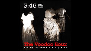 345 am The Voodoo Hour Mix Pt2 by Willy Wizz [upl. by Reinwald563]