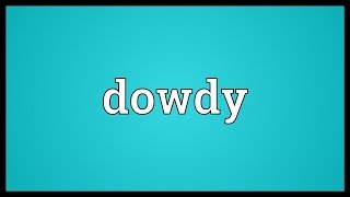 Dowdy Meaning [upl. by Younglove]