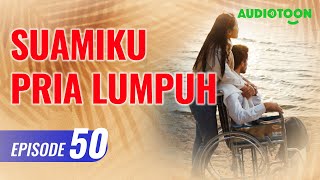 Suamiku Pria Lumpuh EPS 50  Tatapan Yang Saling Mengisi  Audiotoon Indonesia [upl. by Enrol518]