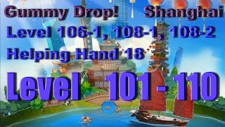 Gummy Drop  Shanghai Конфетки Level 101  110 Level 1061 1081 1082 Helping Hand 18 [upl. by Renado]