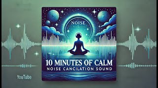 NOISE CANCELATION SOUND  10 MINUTES  CALM YOURSELF [upl. by Helbonnas]