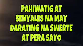 PAHIWATIG SENYALES AT PALATANDAAN NA MAY DARATING NA SWERTE AT PERA SAYO [upl. by Sidnala14]