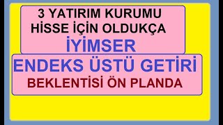 3 YATIRIM KURUMU HİSSE İÇİN OLDUKÇA İYİMSER  ENDEKS ÜSTÜ GETİRİ BEKLENTİSİ ÖN PLANDA  BİST BORSA [upl. by Fishback]