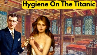 ⚠Disgusting Hygiene On The Titanic [upl. by Beeson122]