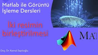 Matlab Dersleri 35 Görüntü İşleme 5 İki Resimin Birleştirilmesi [upl. by Notsnarc]