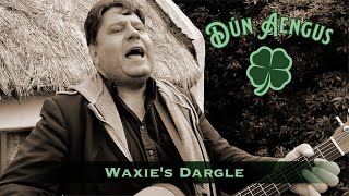 Waxies Dargle  Dun Aengus [upl. by Ymas]