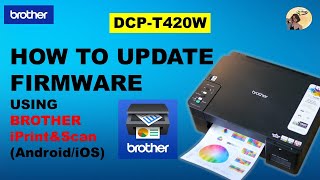 HOW TO UPDATE FIRMWARE USING BROTHER IPRINTampSCAN AndroidiOS BROTHER DCPT420W2 [upl. by Harriette]