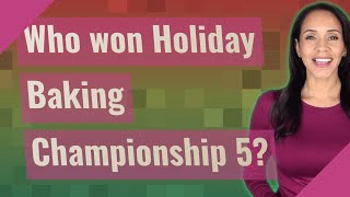 Who won Holiday Baking Championship 5 [upl. by Keeler]