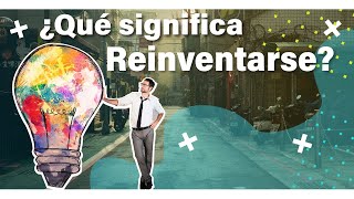 Qué significa REINVENTARSE  Reinventar  Reinvención  En este tiempo de crisis [upl. by Madaras346]