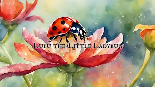 Lulu the Little Ladybug Story [upl. by Ecirpac]