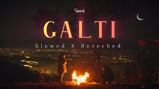 Galti  Vishal Mishra  Aayush SharmaYukti Thareja  Slowed X Reverbed  New Hindi Song 2K24 [upl. by Ellirpa]