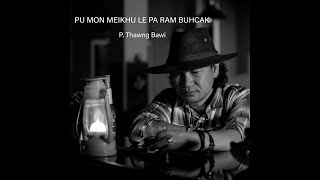 Pu Mon Meikhu le Pa Ram Buhcak  P Thawng Bawi [upl. by Erialc]