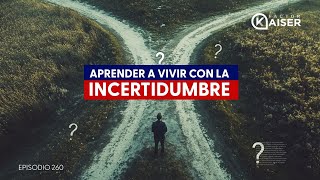 Aprender a vivir con la incertidumbre en un mundo en constante cambio Episodio 260 [upl. by Sandor848]