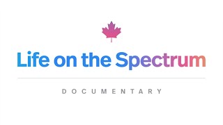 Life On The Spectrum  by Autism Speaks Canada  DOCUMENTARY [upl. by Frodina575]