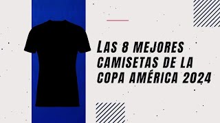 Las 8 mejores camisetas Copa Am��rica 2024 [upl. by Erreid91]