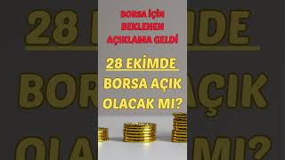 28 EKİMDE BORSA AÇIK OLACAK MI  AÇIKLAMA GELDİ [upl. by Eeloj]