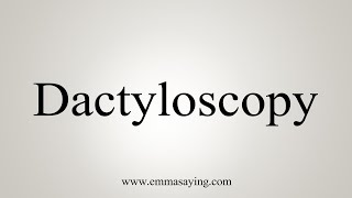 How To Say Dactyloscopy [upl. by Nodnart]