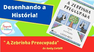 Desenhando a História quotA ZEBRINHA PREOCUPADAquot de Lúcia Reis  Fazendo Leitura [upl. by Tomas]