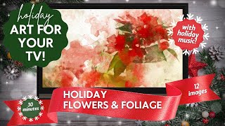 Your NEW holiday decoration Flowers amp Foliage screensaver  12 watercolor images  festive music [upl. by Engedi912]