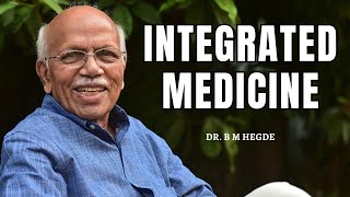 Integrated Medicine  Dr B M Hegde [upl. by Ahders]